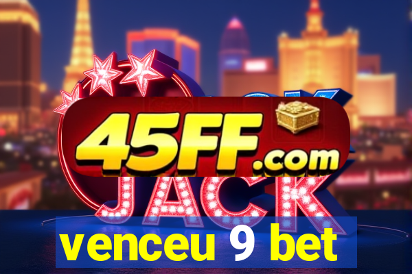 venceu 9 bet